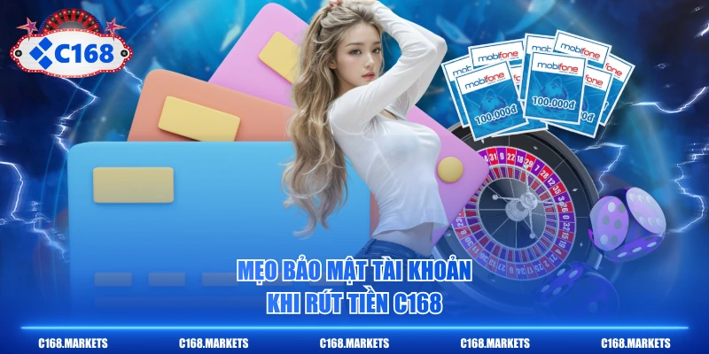 Rút Tiền C168 Nhanh Chóng Và Bảo Mật Tài Khoản Đúng Cách 4 Mẹo bảo mật tài khoản khi rút tiền C168
