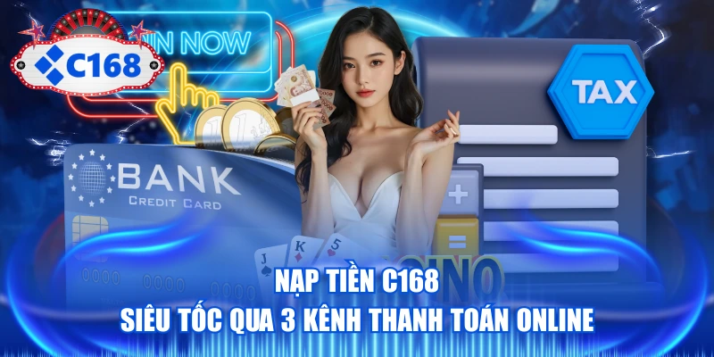 Nạp Tiền C168 Siêu Tốc Qua 3 Kênh Thanh Toán Online 1 Nạp tiền C168